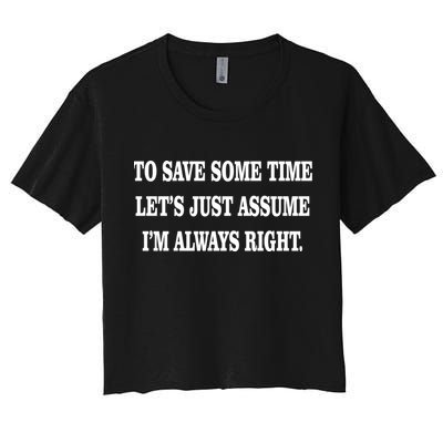 To Save Time Let's Assume I'm Always Right Crop Top