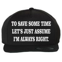 To Save Time Let's Assume I'm Always Right Wool Snapback Cap