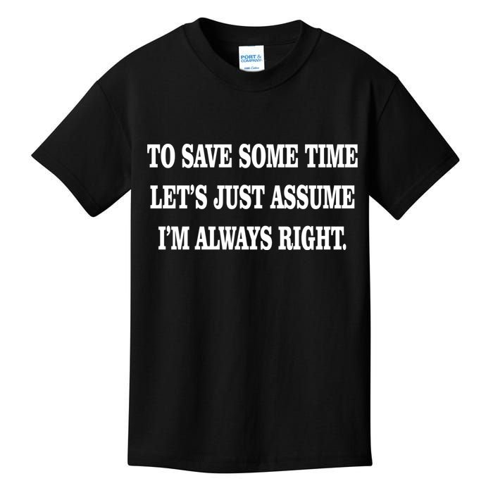 To Save Time Let's Assume I'm Always Right Kids T-Shirt