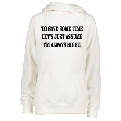 To Save Time Let's Assume I'm Always Right Womens Funnel Neck Pullover Hood