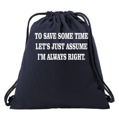 To Save Time Let's Assume I'm Always Right Drawstring Bag