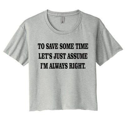 To Save Time Let's Assume I'm Always Right Women's Crop Top Tee