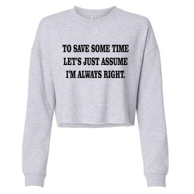 To Save Time Let's Assume I'm Always Right Cropped Pullover Crew