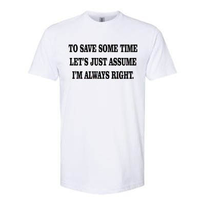 To Save Time Let's Assume I'm Always Right Softstyle® CVC T-Shirt