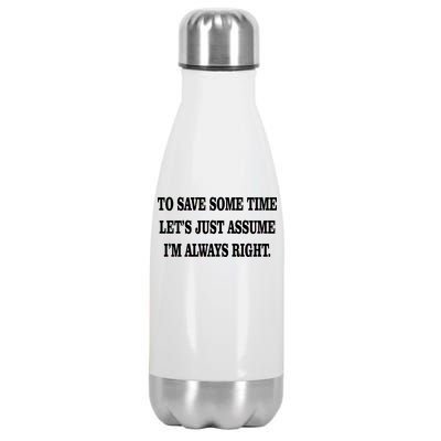 To Save Time Let's Assume I'm Always Right Stainless Steel Insulated Water Bottle