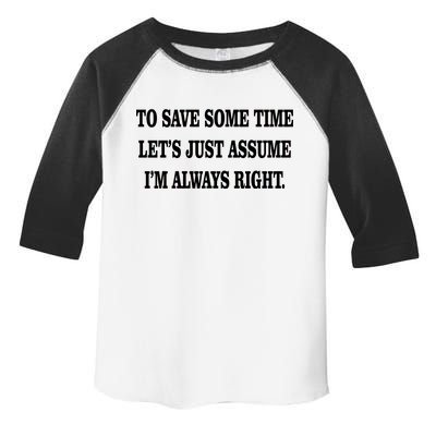 To Save Time Let's Assume I'm Always Right Toddler Fine Jersey T-Shirt