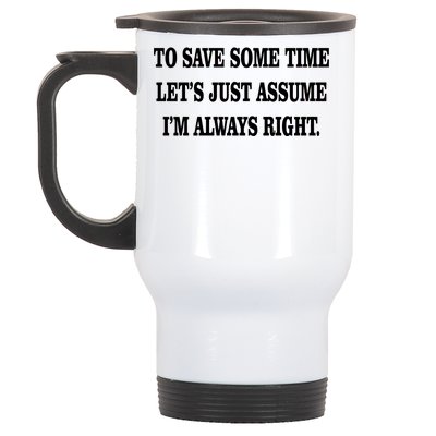 To Save Time Let's Assume I'm Always Right Stainless Steel Travel Mug