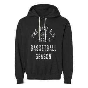 The Only B.S I Need Is Basketball Season Garment-Dyed Fleece Hoodie