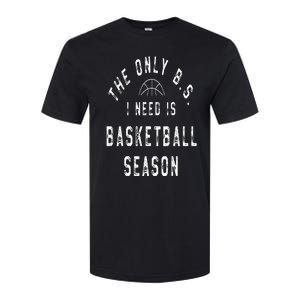 The Only B.S I Need Is Basketball Season Softstyle CVC T-Shirt