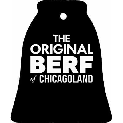 The Original Berf Of Chicagoland Ceramic Bell Ornament