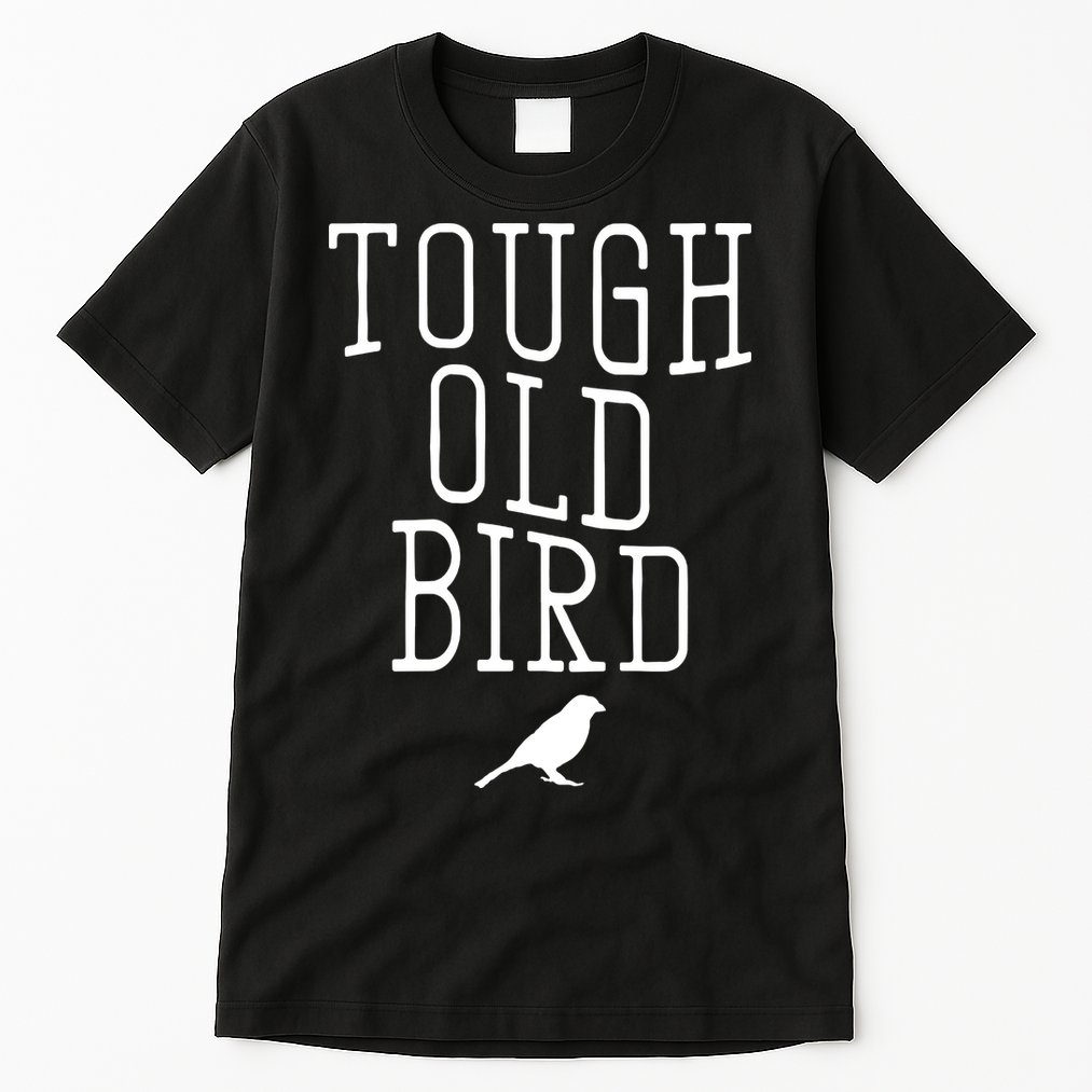 Tough Old Bird Tall T-Shirt