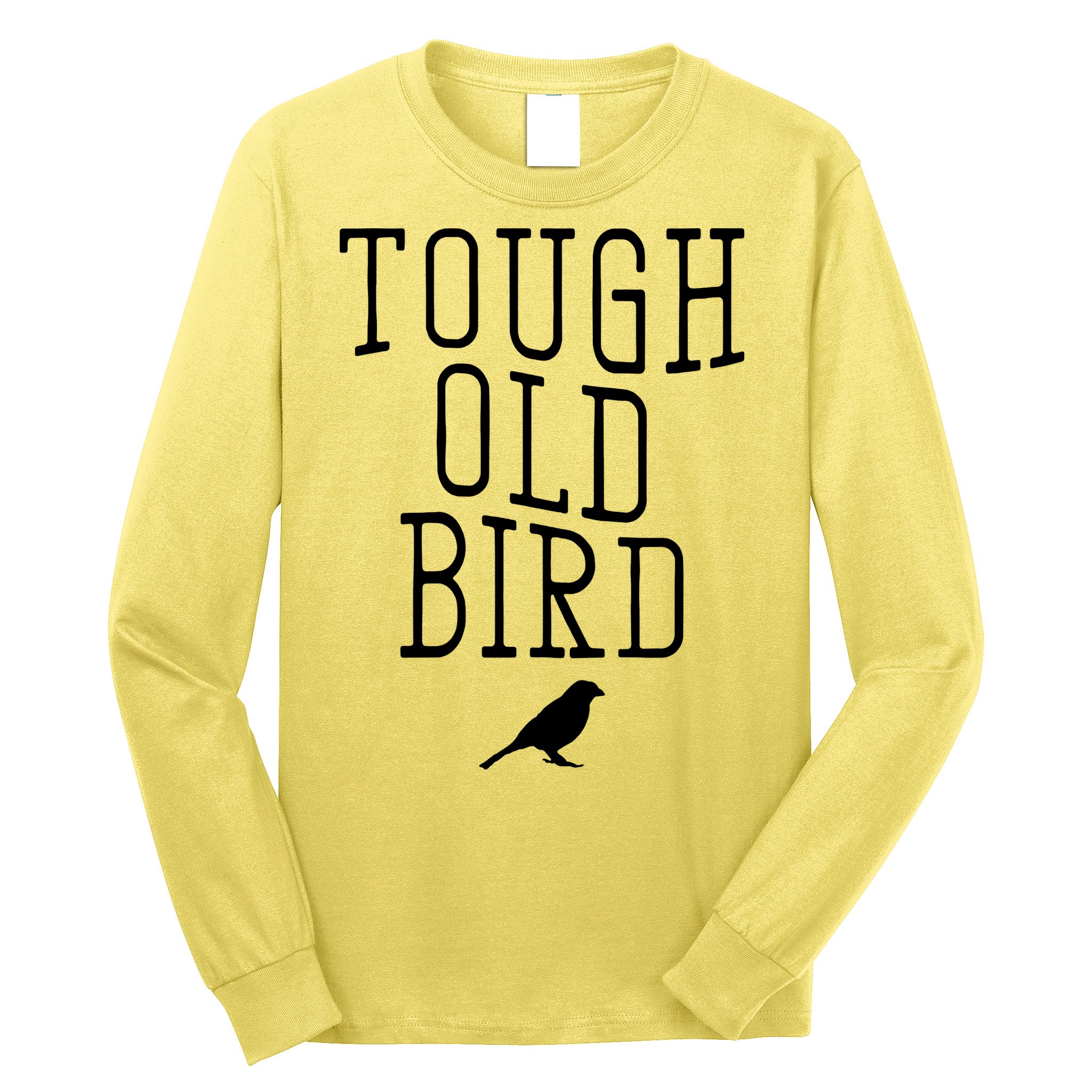 Tough Old Bird Long Sleeve Shirt