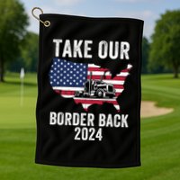 Take Our Border Back I Stand With Texas Truck Convoy 2024 I Support Texas 2024 Golf Towel