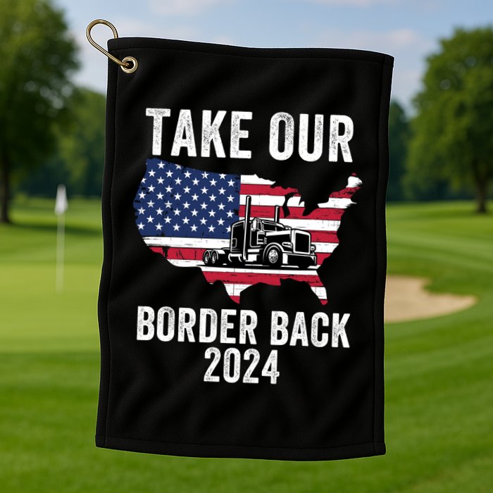 Take Our Border Back I Stand With Texas Truck Convoy 2024 I Support Texas 2024 Golf Towel