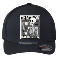 ThatS On Backorder Pharmacy Tech Skeleton ThatS Backorder Flexfit Unipanel Trucker Cap