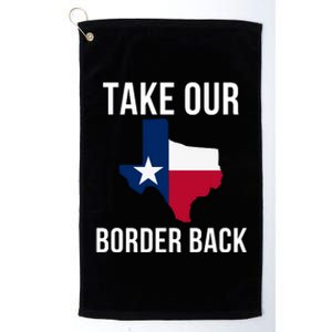 Take Our Border Back I Support Texas 2024 I Stand With Texas Truck Convoy 2024 Platinum Collection Golf Towel