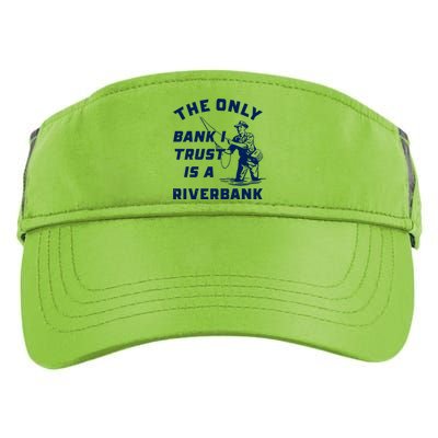 The Only Bank I Trust Is A Riverbank Fishing Adult Drive Performance Visor