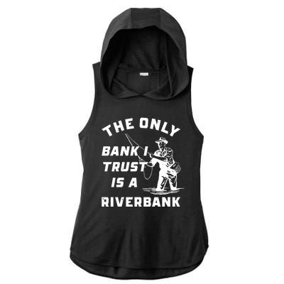 The Only Bank I Trust Is A Riverbank Fishing Ladies PosiCharge Tri-Blend Wicking Draft Hoodie Tank