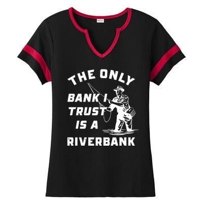 The Only Bank I Trust Is A Riverbank Fishing Ladies Halftime Notch Neck Tee