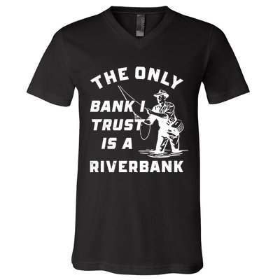 The Only Bank I Trust Is A Riverbank Fishing V-Neck T-Shirt