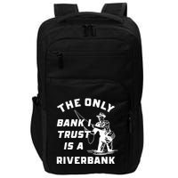 The Only Bank I Trust Is A Riverbank Fishing Impact Tech Backpack