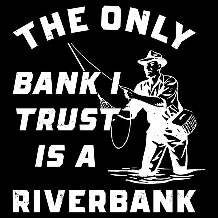 The Only Bank I Trust Is A Riverbank Fishing Impact Tech Backpack