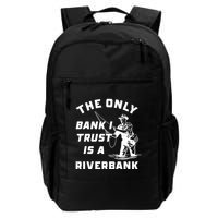 The Only Bank I Trust Is A Riverbank Fishing Backpack