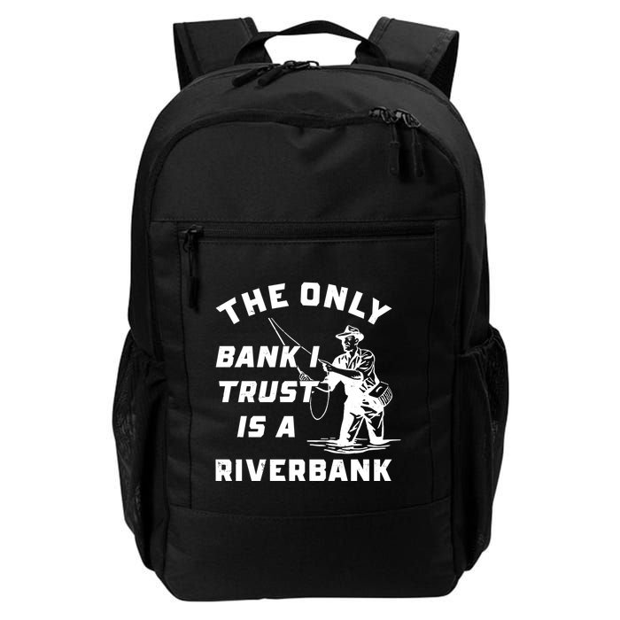 The Only Bank I Trust Is A Riverbank Fishing Backpack