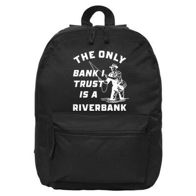 The Only Bank I Trust Is A Riverbank Fishing 16 in Basic Backpack