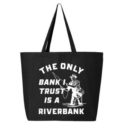 The Only Bank I Trust Is A Riverbank Fishing 25L Jumbo Tote