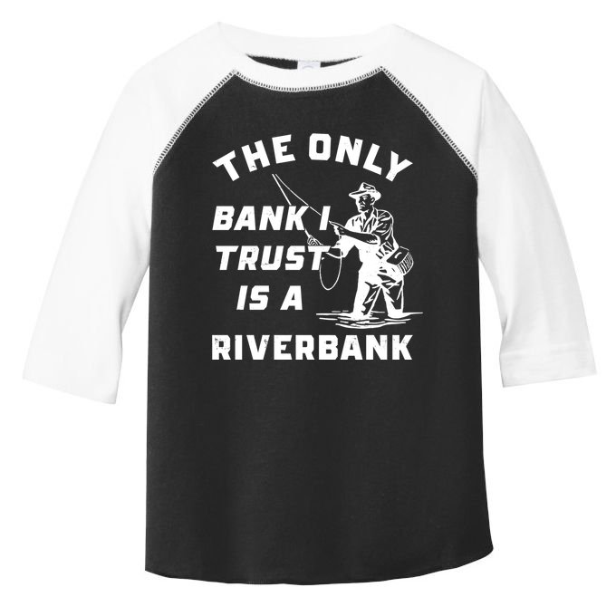 The Only Bank I Trust Is A Riverbank Fishing Toddler Fine Jersey T-Shirt