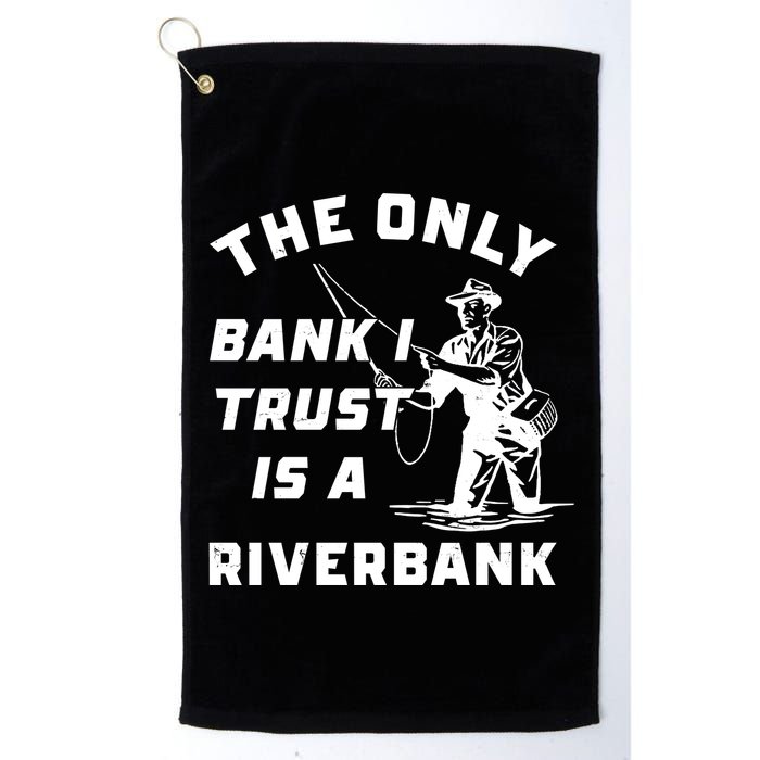 The Only Bank I Trust Is A Riverbank Fishing Golf Towel