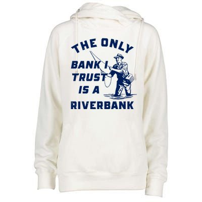 The Only Bank I Trust Is A Riverbank Fishing Womens Funnel Neck Pullover Hood