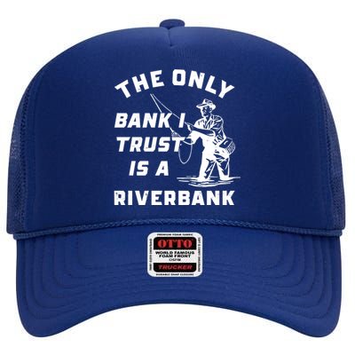 The Only Bank I Trust Is A Riverbank Fishing High Crown Mesh Back Trucker Hat