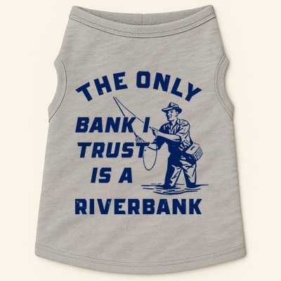 The Only Bank I Trust Is A Riverbank Fishing Doggie Tank