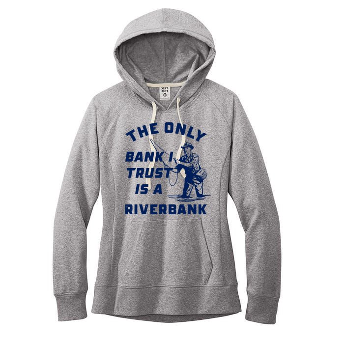 The Only Bank I Trust Is A Riverbank Fishing Women's Fleece Hoodie