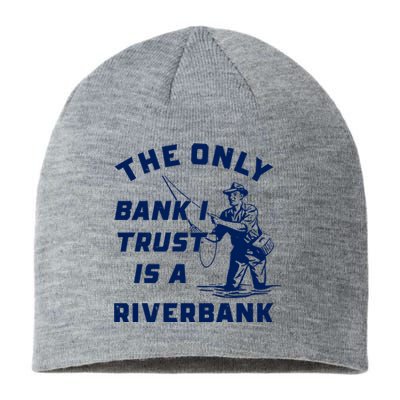 The Only Bank I Trust Is A Riverbank Fishing Sustainable Beanie