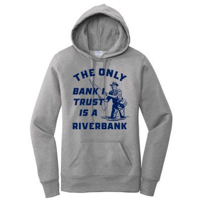 The Only Bank I Trust Is A Riverbank Fishing Women's Pullover Hoodie