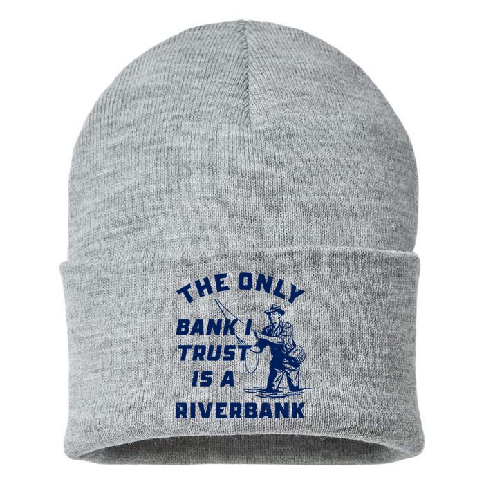 The Only Bank I Trust Is A Riverbank Fishing Sustainable Knit Beanie