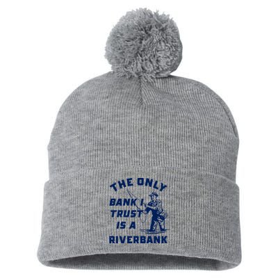 The Only Bank I Trust Is A Riverbank Fishing Pom Pom 12in Knit Beanie