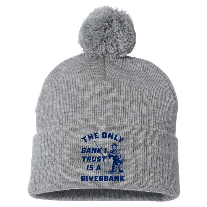 The Only Bank I Trust Is A Riverbank Fishing Pom Pom 12in Knit Beanie