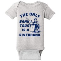 The Only Bank I Trust Is A Riverbank Fishing Baby Bodysuit