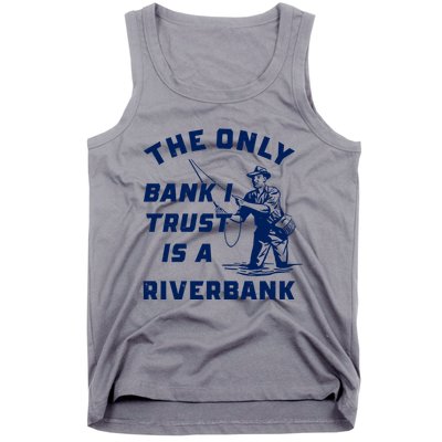 The Only Bank I Trust Is A Riverbank Fishing Tank Top
