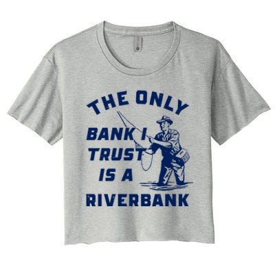 The Only Bank I Trust Is A Riverbank Fishing Women's Crop Top Tee