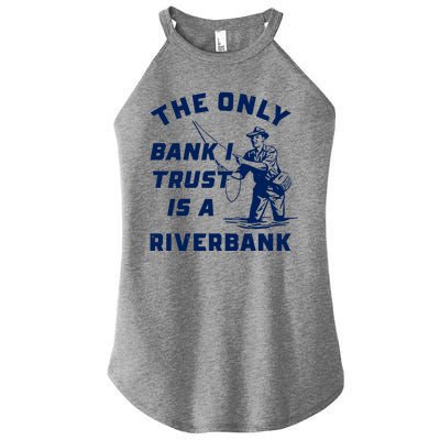 The Only Bank I Trust Is A Riverbank Fishing Women’s Perfect Tri Rocker Tank