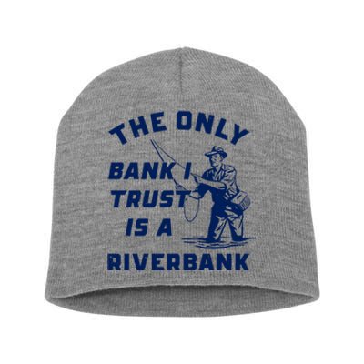 The Only Bank I Trust Is A Riverbank Fishing Short Acrylic Beanie