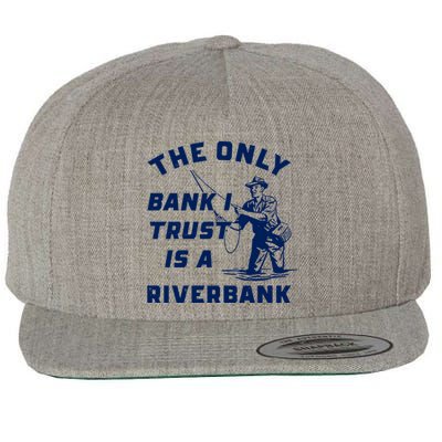 The Only Bank I Trust Is A Riverbank Fishing Wool Snapback Cap