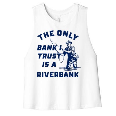 The Only Bank I Trust Is A Riverbank Fishing Women's Racerback Cropped Tank