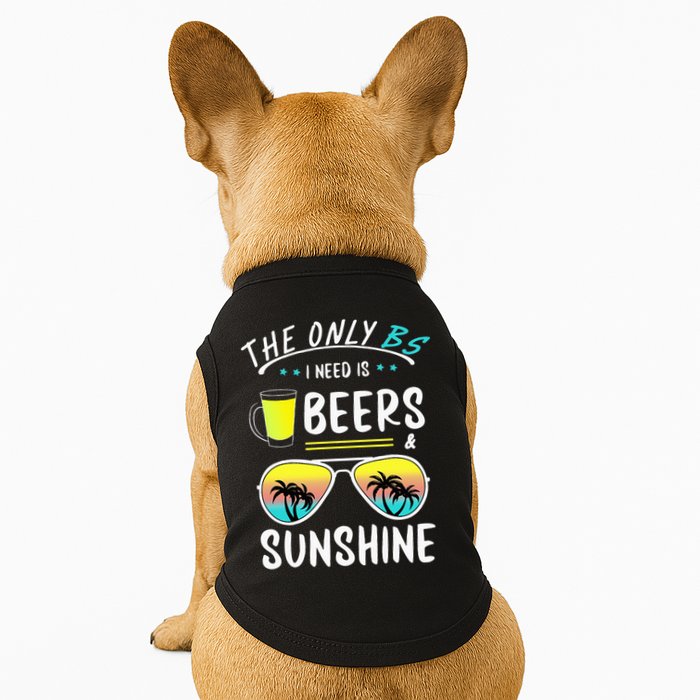 The Only BS I need is Beers And Sunshine Cool Funny Summer Doggie Tank