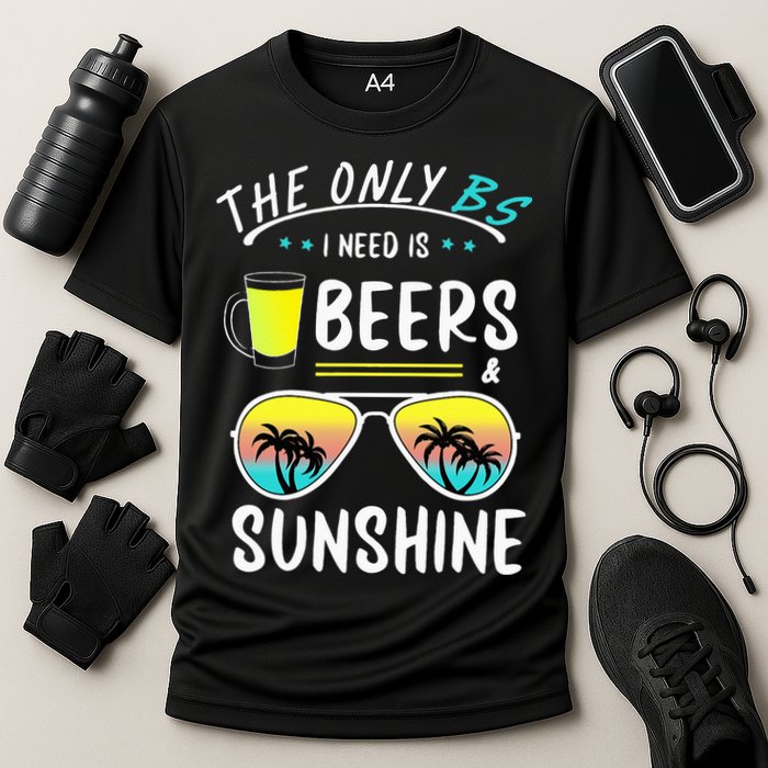 The Only BS I need is Beers And Sunshine Cool Funny Summer Performance Shirt